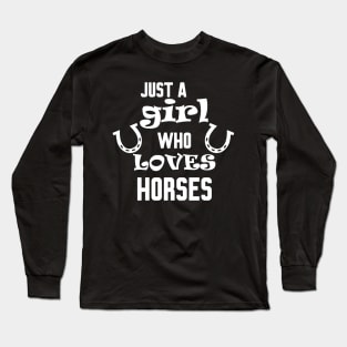 Just a girl who loves horses Long Sleeve T-Shirt